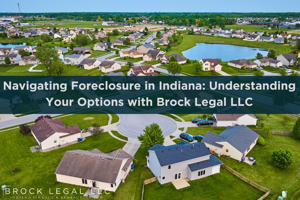 Navigating Foreclosure in Indiana: Understanding Your Options with Brock Legal LLC