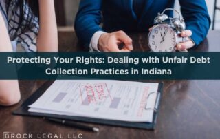 Brock Legal, LLC helps Indiana residents fight unfair debt collection practices and protect their rights from creditors.